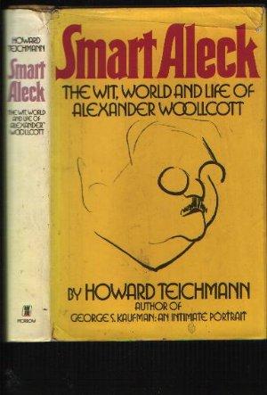 Smart Aleck the Wit World and Life of Alexander Woollcott