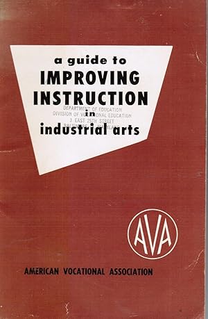 Seller image for A Guide to Improving Instruction in Industrial Arts: a Revision of Standards of Attainment in Industrial Arts and Improving Instruction in Industrial Arts for sale by Bookshop Baltimore