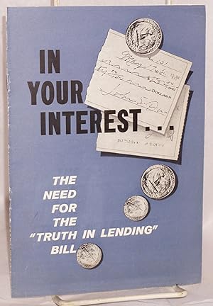 In your interest.The need for a "truth in lending" bill