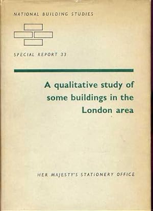 NATIONAL BUILDINGS STUDIES SPECIAL REPORT 33: A QUALITATIVE STUDY OF SOME BUILDING IN THE LONDON ...