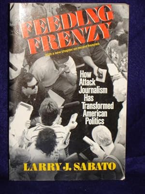 Seller image for Feeding Frenzy: how attack journalism has transformed American politics for sale by Gil's Book Loft
