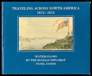TRAVELING ACROSS NORTH AMERICA 1812-1813. WATERCOLORS BY THE RUSSIAN DIPLOMAT PAVEL SVININ.