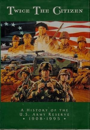 Imagen del vendedor de Twice the Citizen: A History of the U.S. Army Reserve 1908-1995 a la venta por Et Al's Read & Unread Books
