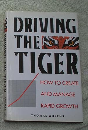 Driving the Tiger: How to Create and Manage Rapid Growth