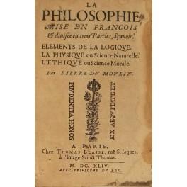 Image du vendeur pour La philosophie mise en Francois et divisee en trois Parties scavoir. Elements de la Logique. La Physique ou Science Naturelle. L'Ethique ou Science Morale mis en vente par Libreria Antiquaria Giulio Cesare di Daniele Corradi