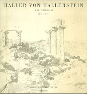 Bild des Verkufers fr Carl Haller von Hallerstein in Griechenland. 1810 - 1817. Architekt, Zeichner, Bauforscher. zum Verkauf von Antiquariat Weinek