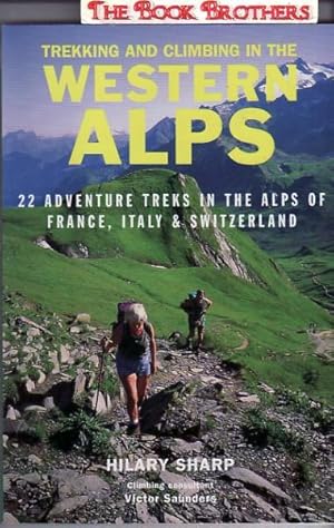 Seller image for Trekking and Climbing in the Western Alps: 22 Adventure Treks in the Alps of France,Italy & Switzerland for sale by THE BOOK BROTHERS