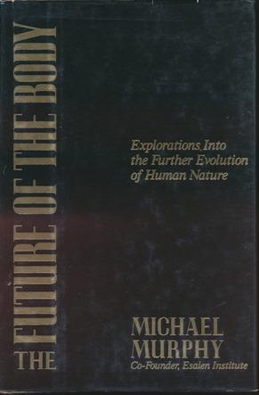 The Future of the Body: Explorations Into the Further Evolution of Human Nature.