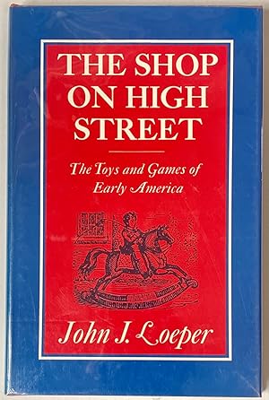 Seller image for Shop on High Street, The: The Toys and Games of Early America for sale by Heritage Books