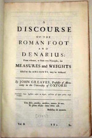 Imagen del vendedor de A Discourse of The Roman Foot and Denarius from Whence, as from Two Principles, the Measures and Weights Used by the Ancients, may be Deduced By John Greaves, Professor of Astronomy in the University of Oxford. a la venta por Tony Hutchinson