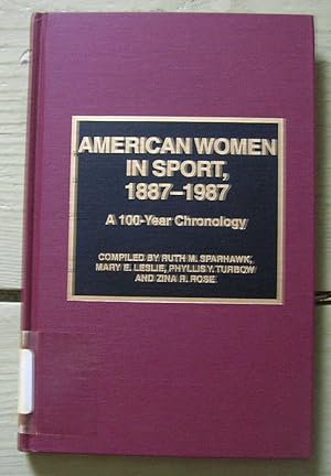 Imagen del vendedor de American Women in Sport, 1887-1987: A 100-Year Chronology. a la venta por Monkey House Books