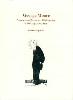 George Moore : An Annotated Secondary Bibliography of Writings about Him