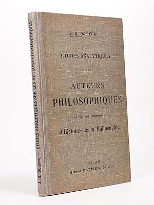 Seller image for Etudes analytiques sur les Auteurs Philosophiques et Notions Sommaires d'Histoire de la Philosophie. [ suivi de : ] Index biographique des Principaux biologistes et Philosophes contemporains avec indication des oeuvres et des tendances doctrinales. for sale by Librairie du Cardinal