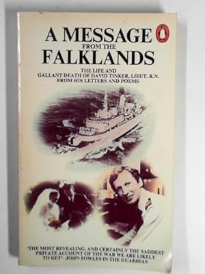 Imagen del vendedor de A message from the Falklands: The life and gallant death of David Tinker, Lieut, RN, from his letters & poems. a la venta por Cotswold Internet Books