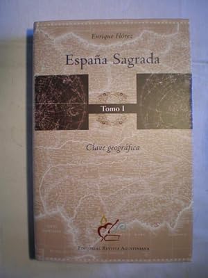 España Sagrada. Tomo I. Clave Geográfica. Contiene una clave geográfica y geografía eclesiástica ...