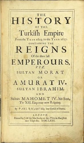 The history of the Turkish empire from the year 1623 to the year 1677, containing the reigns of t...