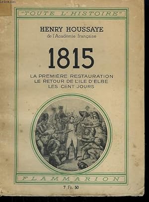 Bild des Verkufers fr 1815. LA PREMIERE RESTAURATION, LE RETOUR DE L'ILE D'ELBE, LES CENT JOURS. COLLECTION : TOUTE L'HISTOIRE N 7 zum Verkauf von Le-Livre