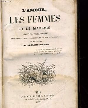 Seller image for L'AMOUR, LES FEMMES ET LE MARIAGE, PENSEES DE TOUTES COULEURS. EXTRAITS DES MEILLEURS ECRIVAINS ANCIENS ET MODERNES for sale by Le-Livre