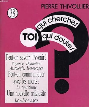 Image du vendeur pour TOI QUI CHERCHES, TOI QUI DOUTES N38. PEUT-ON SAVOIR L'AVENIR? PEUT-ON COMMUNIQUER AVEC LES MORTS?. mis en vente par Le-Livre