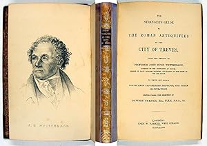 The Stranger's Guide to the Roman Antiquities of the City of Treves, from the German .to which ar...