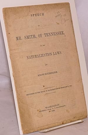 Speech of Mr. Smith, of Tennessee, on the naturalization laws and know-nothingism. Delivered in t...