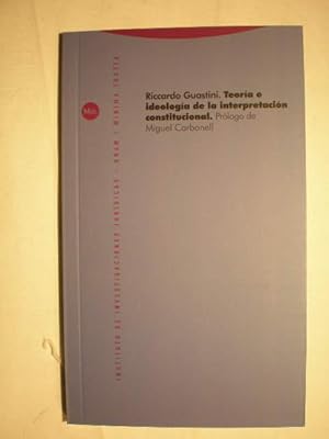 Teoría e ideología de la interpretación constitucional