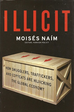 Illicit: How Smugglers, Traffickers and Copycats are Hijacking the Global Economy