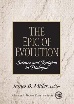 The Epic of Evolution: Science and Religion in Dialogue.; (Advances in Human Evolution.)