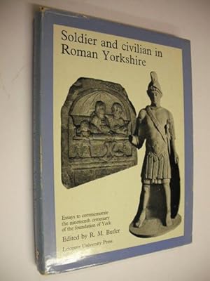 Soldier and Civilian in Roman Yorkshire - Essays to commemorate the nineteenth centenary of the f...