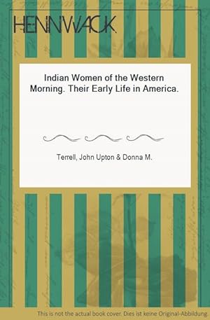 Seller image for Indian Women of the Western Morning. Their Early Life in America. for sale by HENNWACK - Berlins grtes Antiquariat