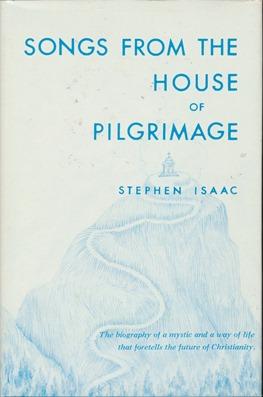 Songs from the House of Pilgrimage: the biography of a mystic and a way of life that foretells th...