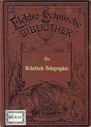 Bild des Verkufers fr Die Mehrfach-Telegraphie auf einem Drahte. Mit besonderer Rcksicht auf den Stand der Gegenwart. zum Verkauf von Antiquariat am Flughafen