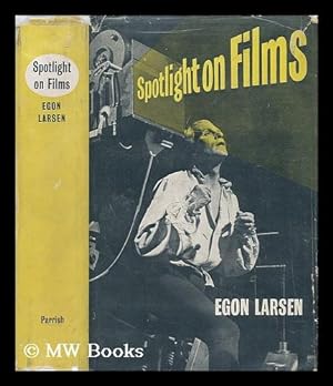Seller image for Spotlight on Films : a Primer for Film-Lovers / Egon Larsen , Foreword by Sir Michael Balcon for sale by MW Books Ltd.