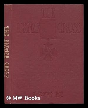 Bild des Verkufers fr The Bronze Cross : a Tribute to Those Who Won the Supreme Award for Valour in the Years 1940-45 zum Verkauf von MW Books Ltd.