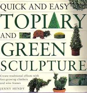 Immagine del venditore per Quick and Easy Topiary and Green Sculpture: Create Traditional Effects with Fast-Growing Climbers and Wire Frames venduto da The Book Junction