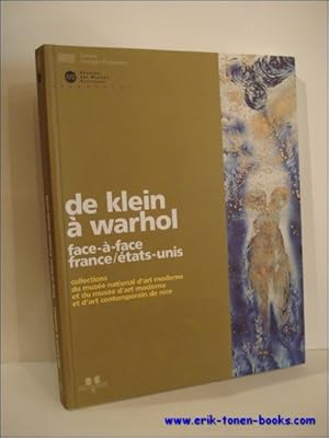 Seller image for DE KLEIN A WARHOL. FACA-A-FACE FRANCE / ETATS-UNIS. COLLECTIONS DU MUSEE NATIONAL D'ART MODERNE ET DU MUSEE D'ART MODERNE ET D'ART CONTEMPORAIN DE NICE. for sale by BOOKSELLER  -  ERIK TONEN  BOOKS