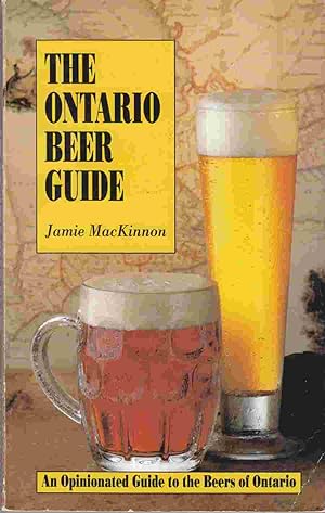 The Ontario Beer Guide: An Opinionated Guide to the Beers of Ontario