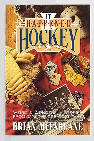 It Happened in Hockey : Weird and Wonderful Stories from Canada's Greatest Game