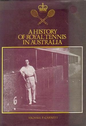 Image du vendeur pour A HISTORY OF ROYAL TENNIS IN AUSTRALIA. mis en vente par Black Stump Books And Collectables