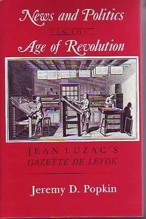 Seller image for NEWS AND POLITICS IN THE AGE OF REVOLUTION. JEAN LUZAC'S GAZETTE DE LEYDE for sale by Studio Books