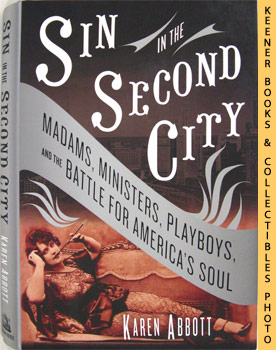 Seller image for Sin In The Second City : Madams, Ministers, Playboys, And The Battle For America's Soul for sale by Keener Books (Member IOBA)