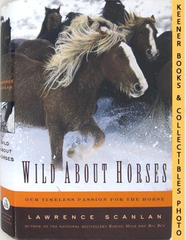 Wild About Horses : Our Timeless Passion For The Horse