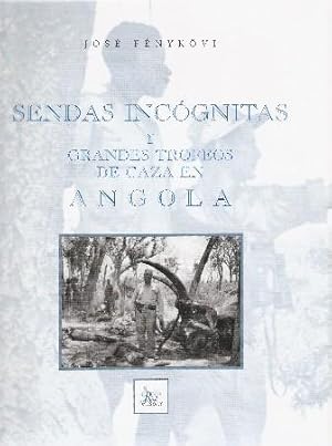 Imagen del vendedor de SENDAS INCOGNITAS Y GRANDES TROFEOS DE CAZA EN ANGOLA a la venta por CAZAYLIBROS.COM