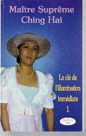 La clé de l'illumination immédiate. (Vol. 1)