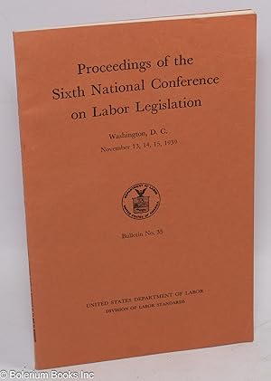 Seller image for Proceedings of the Sixth National Conference for Labor Legislation for sale by Bolerium Books Inc.