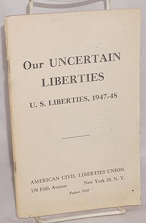 Our uncertain liberties: U.S. liberties, 1947-48