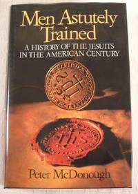 Seller image for Men Astutely Trained: A History of the Jesuits in the American Century for sale by Resource Books, LLC