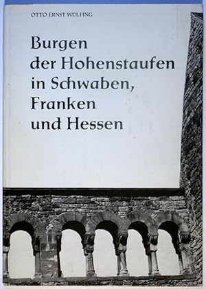 Burgen der Hohenstaufen in Schwaben, Franken und Hessen. Ein Reisebuch mit geschichtl. u. kunsthi...