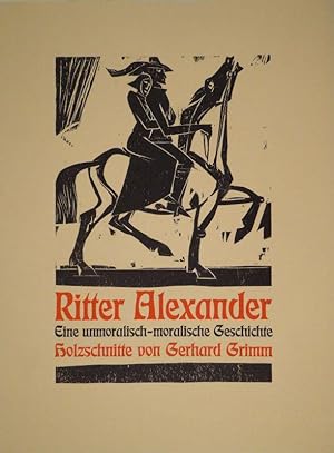 RITTER ALEXANDER. Eine unmoralisch-moralische Geschichte mit 9 Original-Holzschnitten von Gerhard...