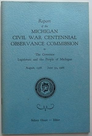 Imagen del vendedor de Report of the Michigan Civil War Centennial Observance Commission to the Governor, Legislature and the People of Michigan a la venta por Peninsula Books